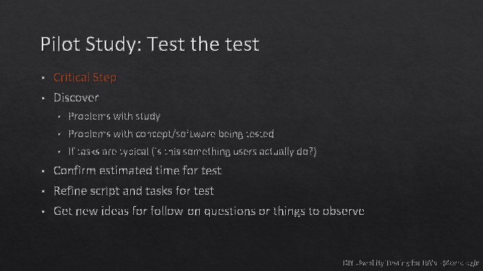 Pilot Study: Test the test • Critical Step • Discover • Problems with study