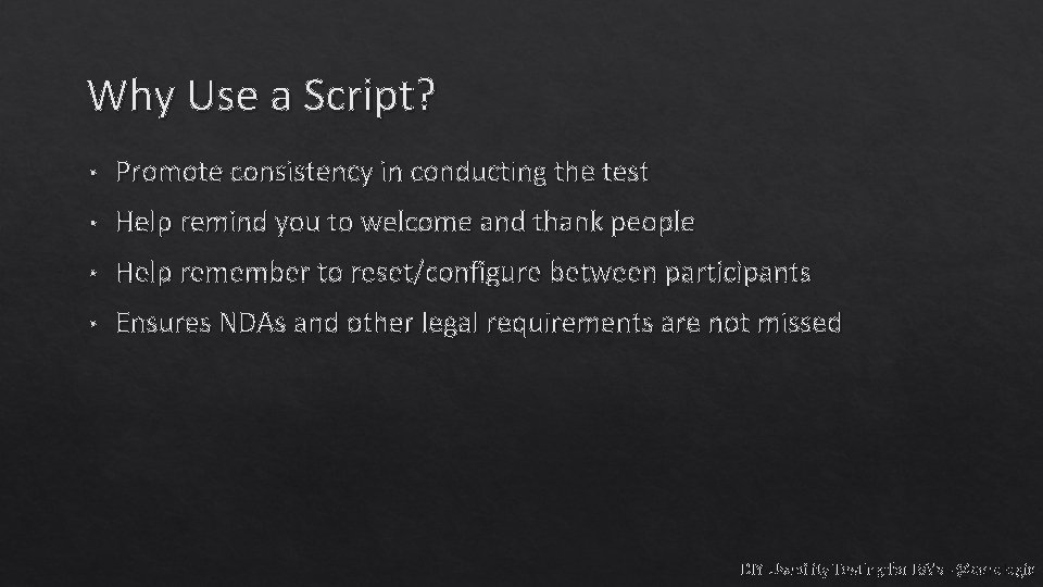 Why Use a Script? • Promote consistency in conducting the test • Help remind