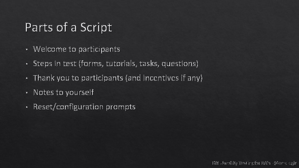 Parts of a Script • Welcome to participants • Steps in test (forms, tutorials,