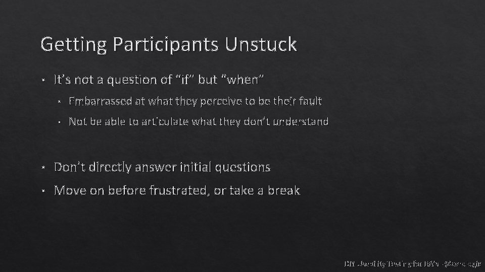 Getting Participants Unstuck • It’s not a question of “if” but “when” • Embarrassed