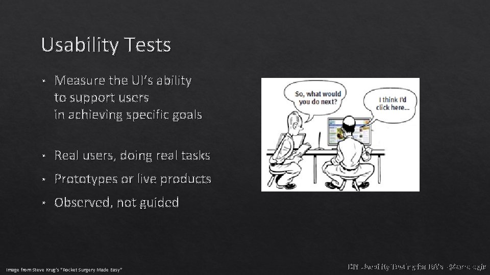 Usability Tests • Measure the UI’s ability to support users in achieving specific goals