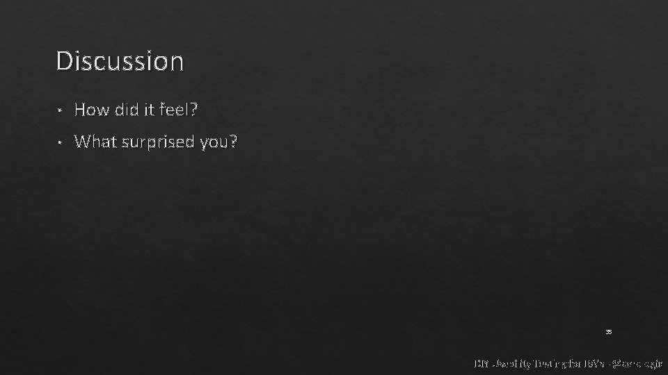 Discussion • How did it feel? • What surprised you? 35 DIY Usability Testing