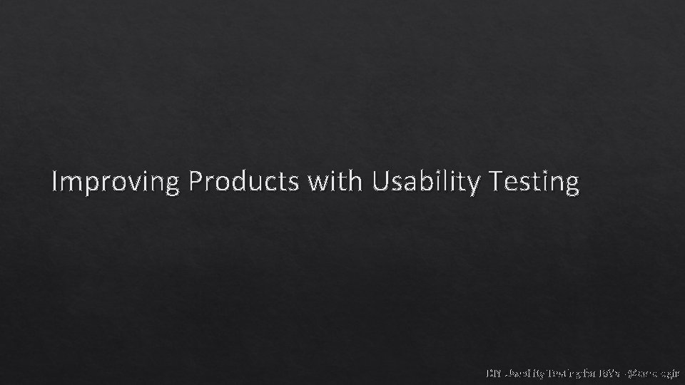 Improving Products with Usability Testing DIY Usability Testing for BA's - @carologic 