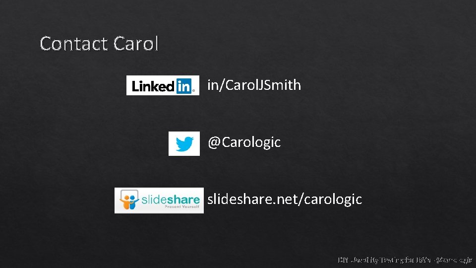 Contact Carol in/Carol. JSmith @Carologic slideshare. net/carologic DIY Usability Testing for BA's - @carologic