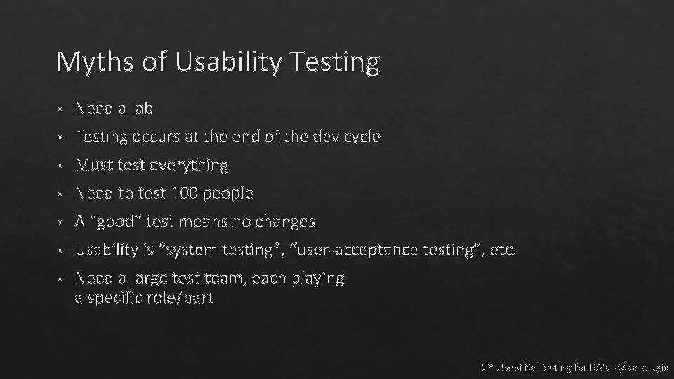 Myths of Usability Testing • Need a lab • Testing occurs at the end