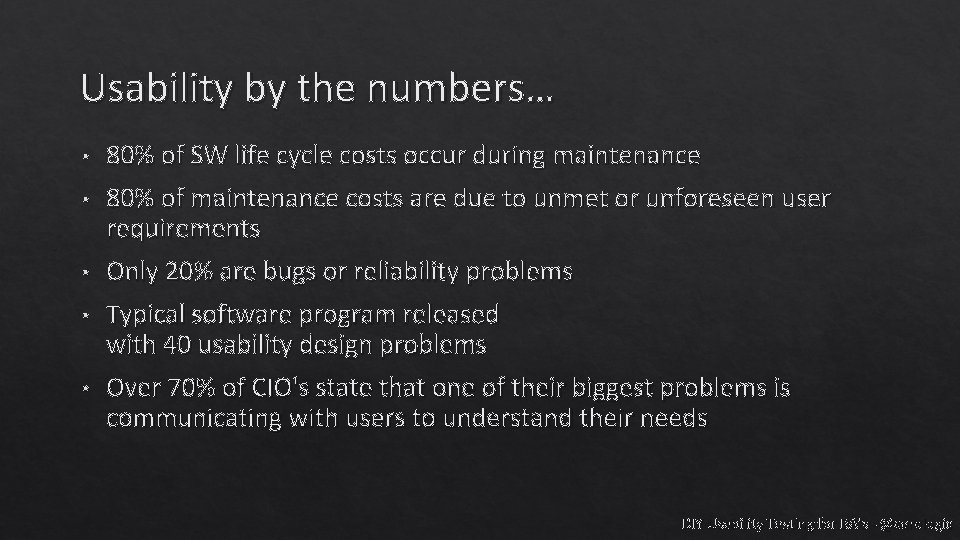 Usability by the numbers… • • • 80% of SW life cycle costs occur