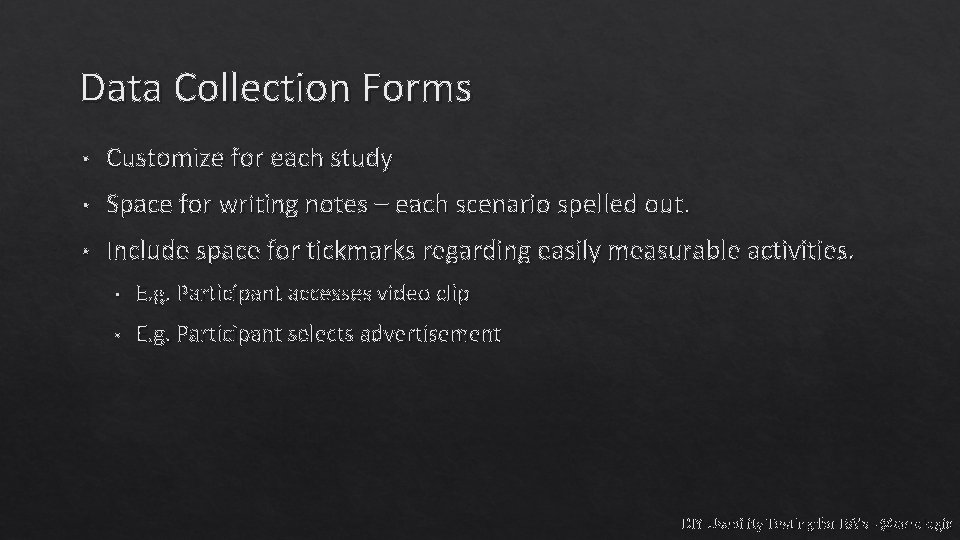 Data Collection Forms • Customize for each study • Space for writing notes –