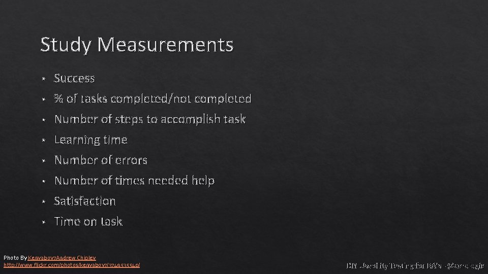 Study Measurements • Success • % of tasks completed/not completed • Number of steps