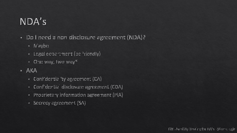 NDA’s • Do I need a non-disclosure agreement (NDA)? • • Maybe Legal department