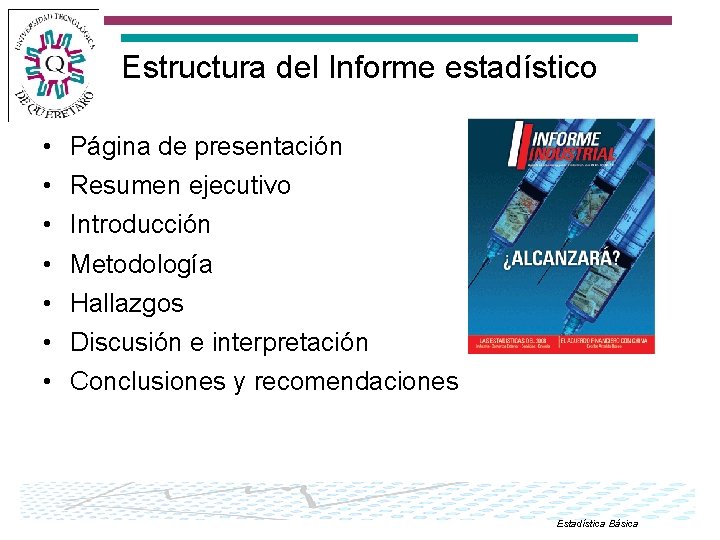 Estructura del Informe estadístico • • Página de presentación Resumen ejecutivo Introducción Metodología Hallazgos