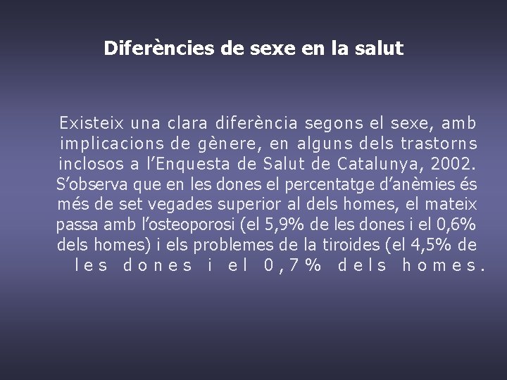 Diferències de sexe en la salut Existeix una clara diferència segons el sexe, amb