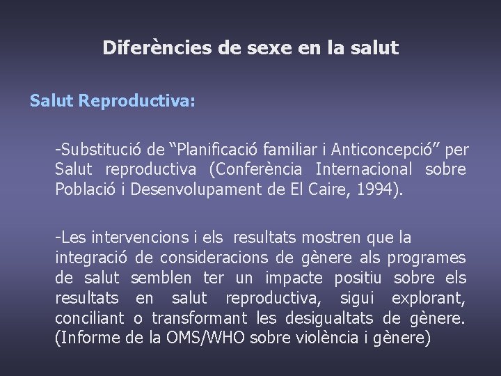 Diferències de sexe en la salut Salut Reproductiva: -Substitució de “Planificació familiar i Anticoncepció”