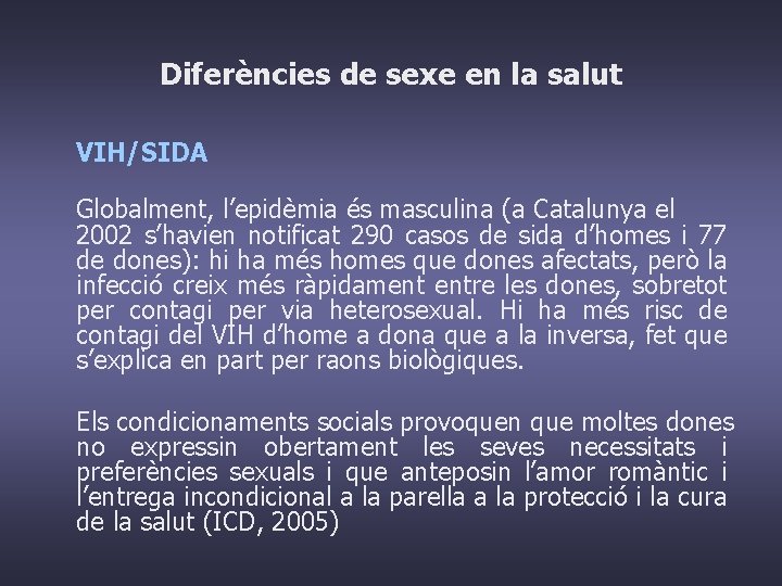 Diferències de sexe en la salut VIH/SIDA Globalment, l’epidèmia és masculina (a Catalunya el