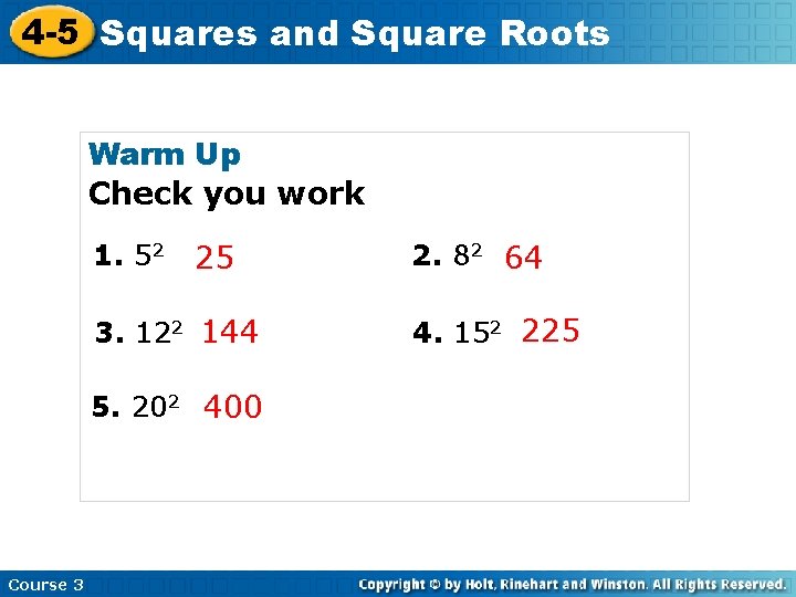 4 -5 Squares and Square Roots Warm Up Check you work 1. 52 25