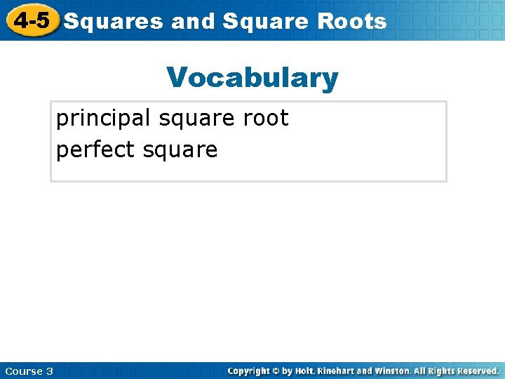 4 -5 Squares and Square Roots Vocabulary principal square root perfect square Course 3