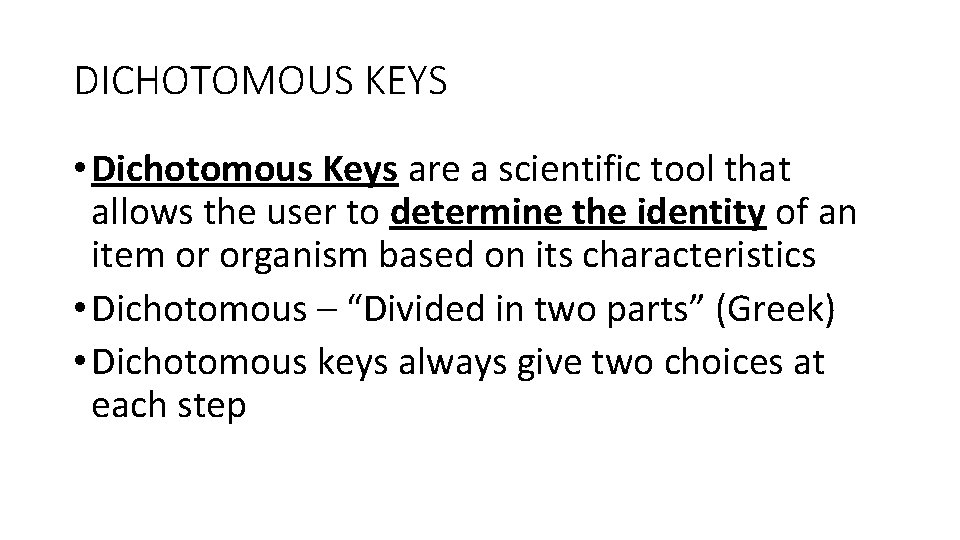 DICHOTOMOUS KEYS • Dichotomous Keys are a scientific tool that allows the user to