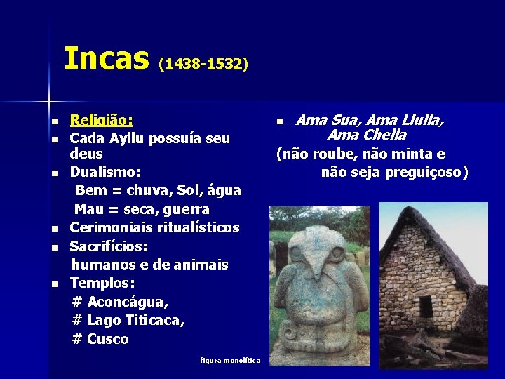Incas (1438 -1532) n n n Religião: Cada Ayllu possuía seu deus Dualismo: Bem
