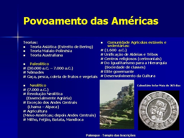 Povoamento das Américas Teorias: n Teoria Asiática (Estreito de Bering) n Teoria Malaio-Polinésia n