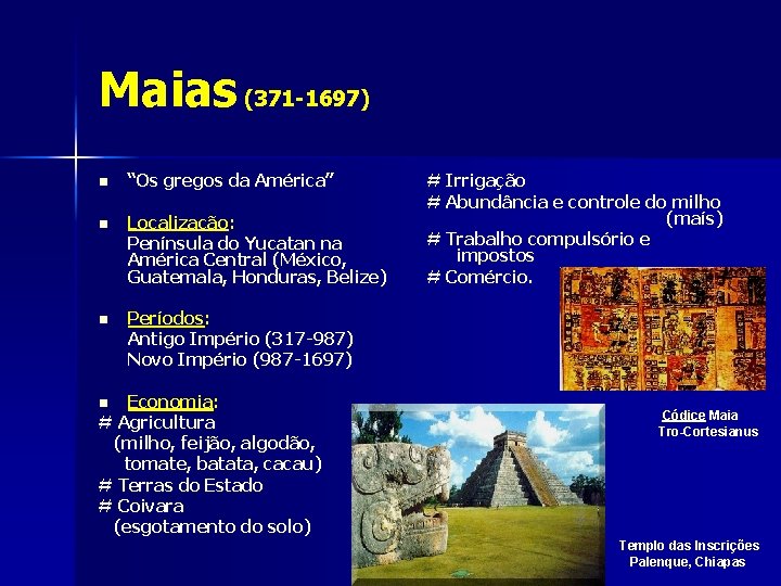 Maias (371 -1697) n “Os gregos da América” n Localização: Península do Yucatan na