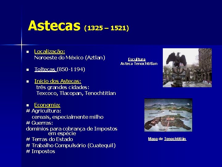Astecas (1325 – 1521) n Localização: Noroeste do México (Aztlan) n Toltecas (850 -1194)