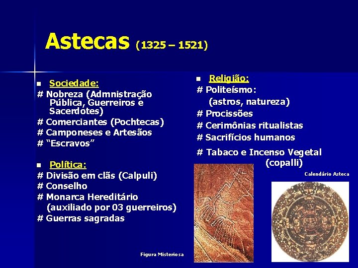 Astecas (1325 – 1521) Sociedade: # Nobreza (Admnistração Pública, Guerreiros e Sacerdotes) # Comerciantes
