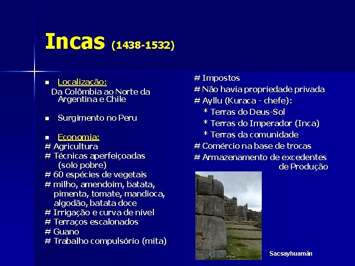 Incas (1438 -1532) n n Localização: Da Colômbia ao Norte da Argentina e Chile
