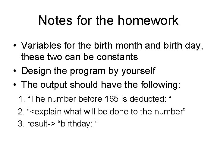 Notes for the homework • Variables for the birth month and birth day, these