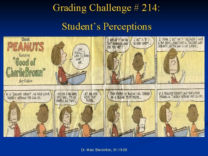 Grading Challenge # 214: Student’s Perceptions Dr. Mary Blackinton, 01 -19 -08 