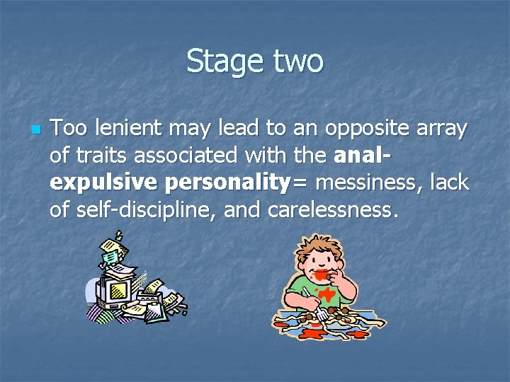 Stage two n Too lenient may lead to an opposite array of traits associated