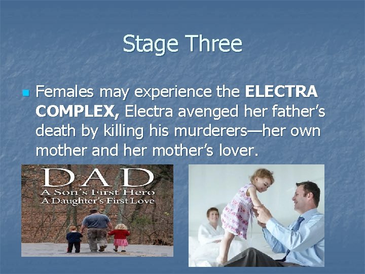 Stage Three n Females may experience the ELECTRA COMPLEX, Electra avenged her father’s death