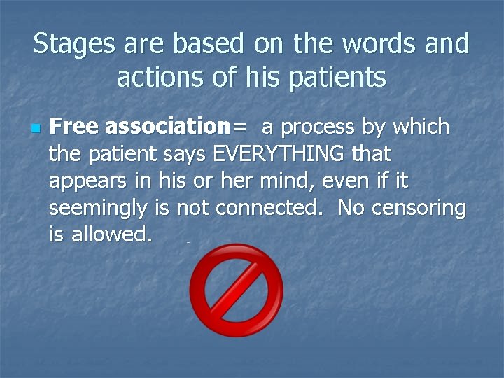 Stages are based on the words and actions of his patients n Free association=