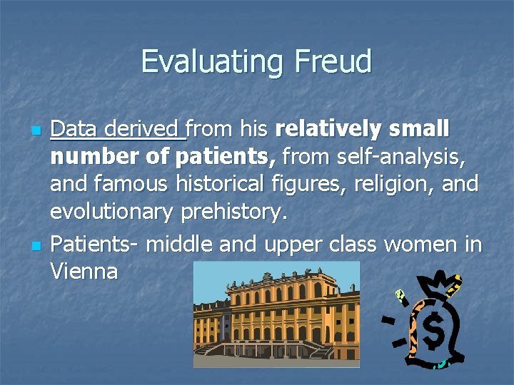 Evaluating Freud n n Data derived from his relatively small number of patients, from