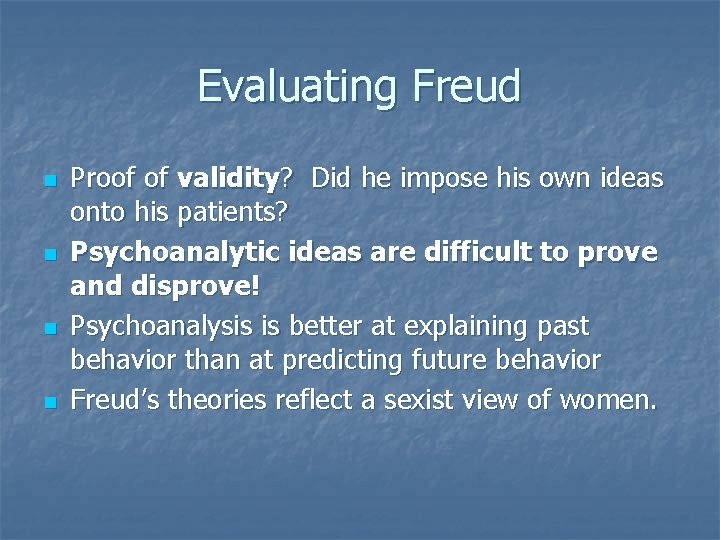 Evaluating Freud n n Proof of validity? Did he impose his own ideas onto