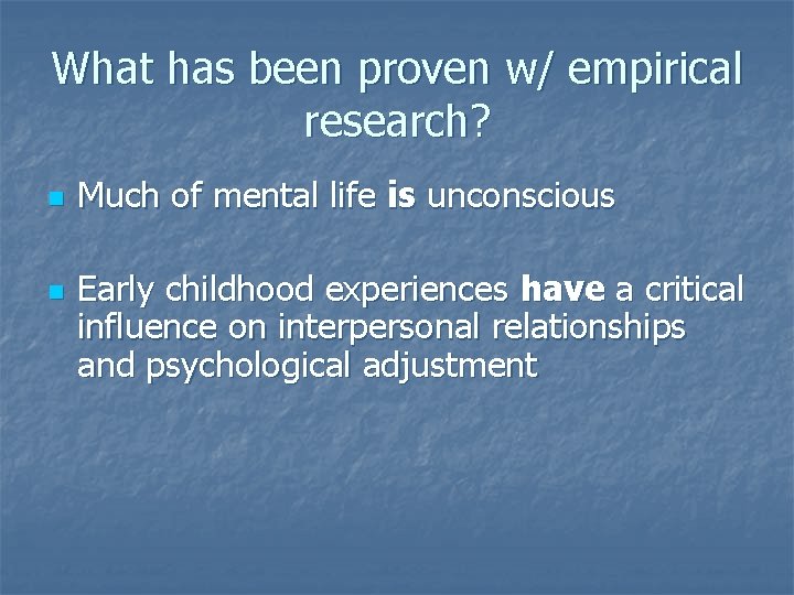 What has been proven w/ empirical research? n n Much of mental life is