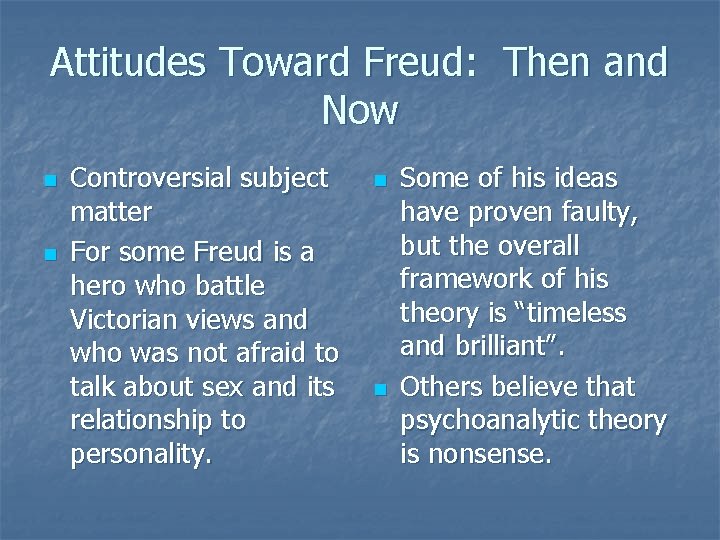 Attitudes Toward Freud: Then and Now n n Controversial subject matter For some Freud