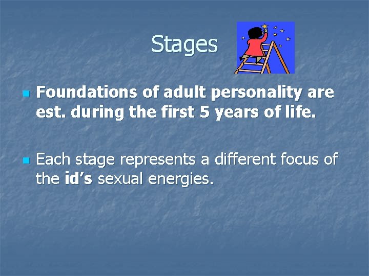 Stages n n Foundations of adult personality are est. during the first 5 years