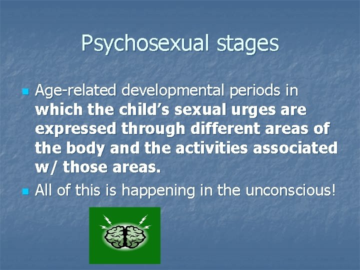 Psychosexual stages n n Age-related developmental periods in which the child’s sexual urges are