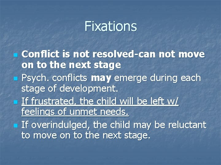 Fixations n n Conflict is not resolved-can not move on to the next stage