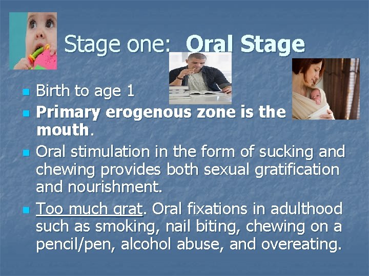 Stage one: Oral Stage n n Birth to age 1 Primary erogenous zone is