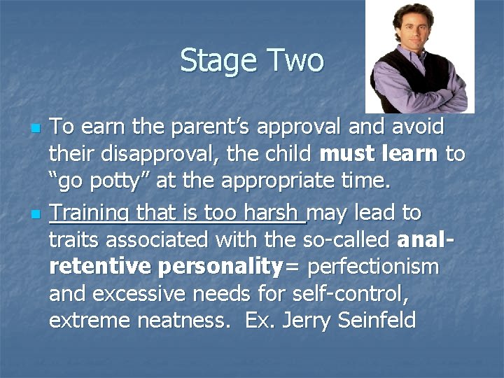 Stage Two n n To earn the parent’s approval and avoid their disapproval, the