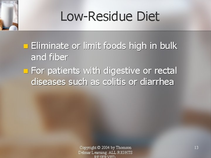 Low-Residue Diet Eliminate or limit foods high in bulk and fiber n For patients