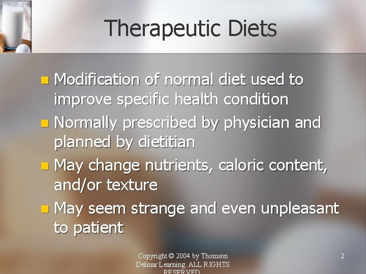 Therapeutic Diets Modification of normal diet used to improve specific health condition n Normally