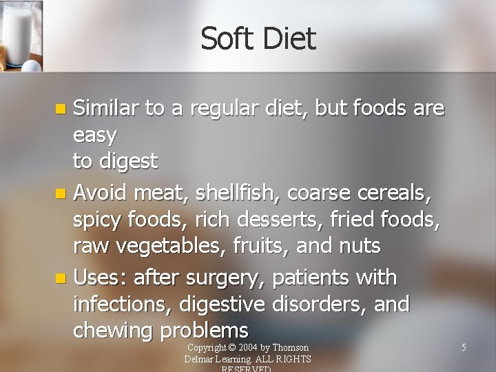 Soft Diet Similar to a regular diet, but foods are easy to digest n