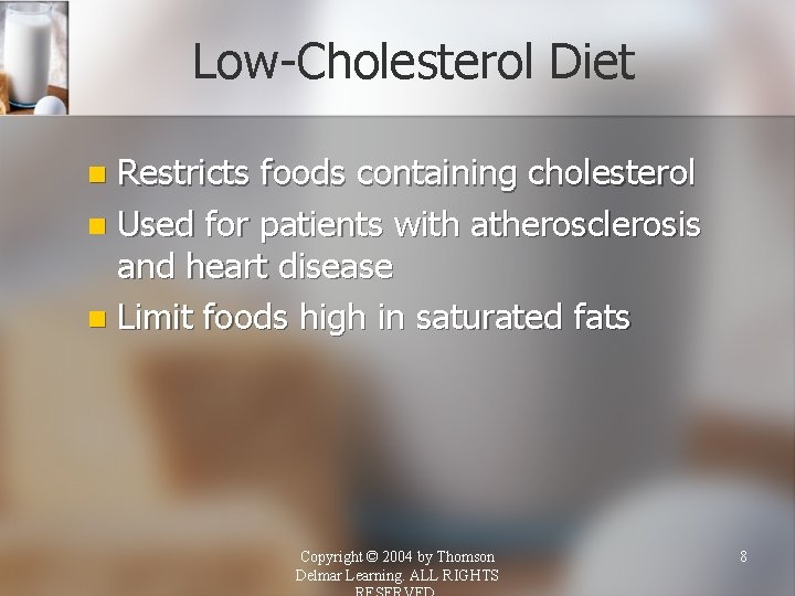 Low-Cholesterol Diet Restricts foods containing cholesterol n Used for patients with atherosclerosis and heart
