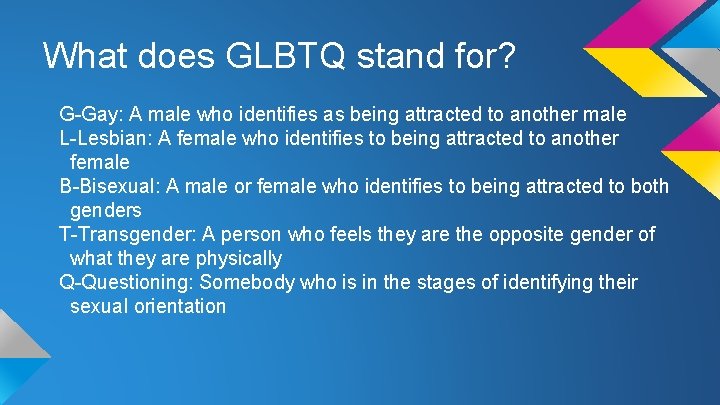 What does GLBTQ stand for? G-Gay: A male who identifies as being attracted to
