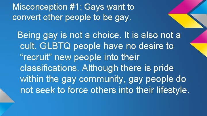 Misconception #1: Gays want to convert other people to be gay. Being gay is