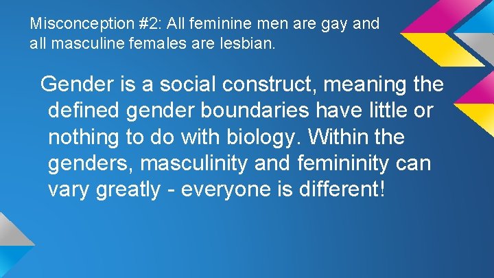 Misconception #2: All feminine men are gay and all masculine females are lesbian. Gender