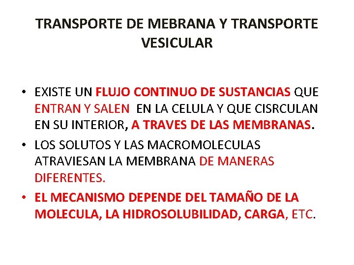 TRANSPORTE DE MEBRANA Y TRANSPORTE VESICULAR • EXISTE UN FLUJO CONTINUO DE SUSTANCIAS QUE