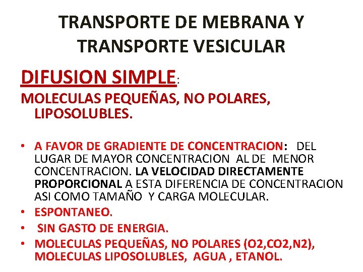 TRANSPORTE DE MEBRANA Y TRANSPORTE VESICULAR DIFUSION SIMPLE: MOLECULAS PEQUEÑAS, NO POLARES, LIPOSOLUBLES. •