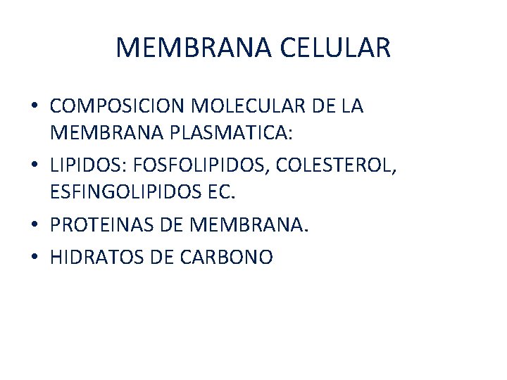 MEMBRANA CELULAR • COMPOSICION MOLECULAR DE LA MEMBRANA PLASMATICA: • LIPIDOS: FOSFOLIPIDOS, COLESTEROL, ESFINGOLIPIDOS
